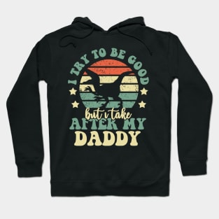 I Try To Be Good But I Take After My Daddy Dinosaur Gifts Hoodie